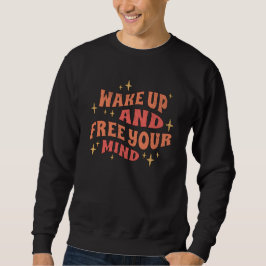 Wake Up and Free your Mind Sweatshirt