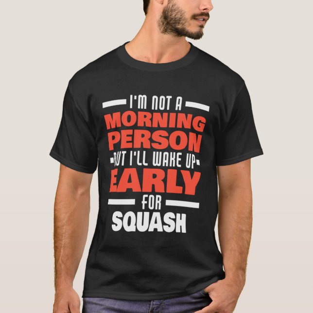 Wake Up Early For Squash Saying Squash Player T-Shirt (Vorderseite)