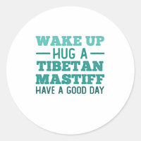Wake Up, Hug a Tibetan Mastiff - Greatest Day