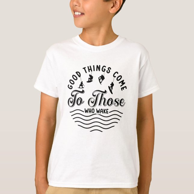 Wakeboard Good Things Come Wakesurfing Wakeboarder T-Shirt (Vorderseite)