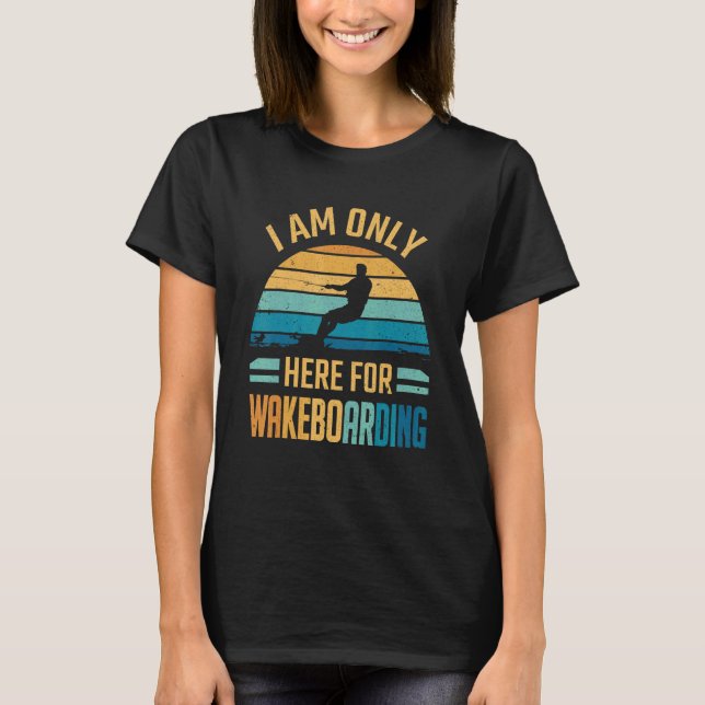 Wakeboard Ich bin nur zum Wakeboarding da T-Shirt (Vorderseite)