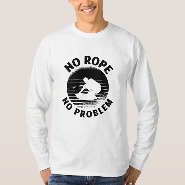 Wakeboard No Rope No Problem Weckte Wakeboarder T-Shirt (Vorderseite)