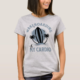 Wakeboarding ist mein Cardio Weck Boarder T-Shirt