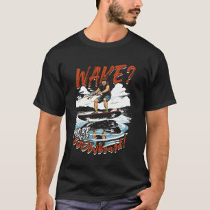 Wakeboarding Wakeboard Wake Mehr Wie Wowboard T-Shirt
