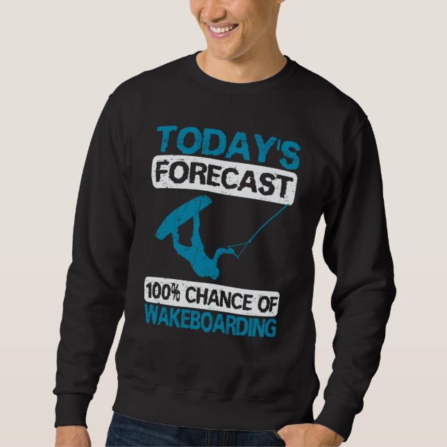 Wakeboarding Wakeboarder Wakesurfing Today's Forec Sweatshirt (Vorderseite)