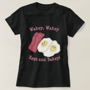 Wakey, wakey Eier und backey! T-Shirt