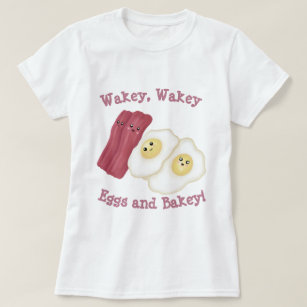 Wakey, wakey Eier und Backwaren! T-Shirt