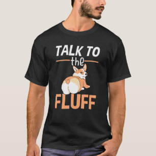 Walisische Corgi sprechen mit dem Fluff-Hundebesit T-Shirt