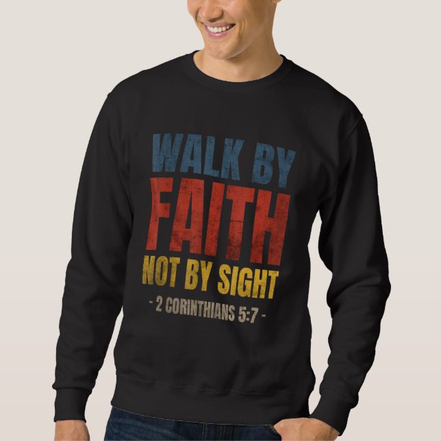 Walk By Faith Not By Sight Bible Verse 2 Corinthia Sweatshirt (Vorderseite)