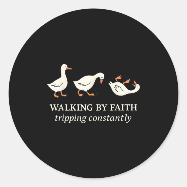 Walking By Faith Tripng Constantly Funny Goose  Runder Aufkleber (Vorderseite)