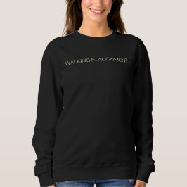 Walking in Alignment Mindful Living Quote Design Sweatshirt