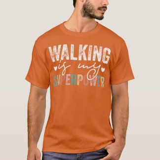 Walking Is My Superpower Walking Quote funny T-Shirt