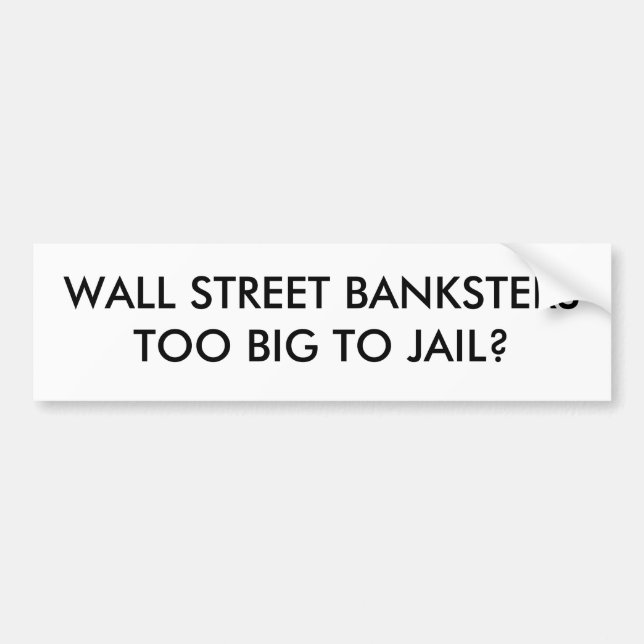 WALL STREET BANKSTERSTOO GROSS ZUM GEFÄNGNIS? AUTOAUFKLEBER (Vorne)