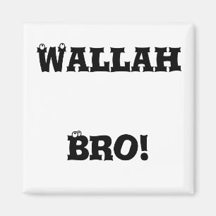 Wallah Bro ! Magnet
