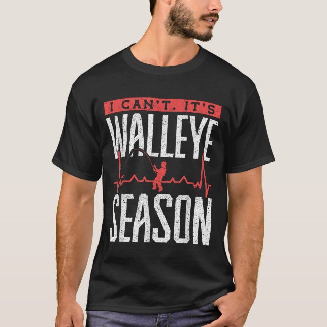 Walleye Fishing I Can’t It’s Walleye Season  T-Shirt (Vorderseite)