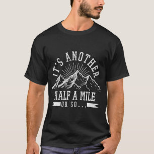 Wandern - es ist noch eine halbe Meile oder so lus T-Shirt