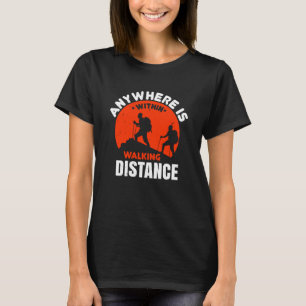 Wandern - Überall ist zu Fuß erreichbar T-Shirt