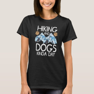 Wandern und Hunde Kinda Day Wandern mit Hunden T-Shirt