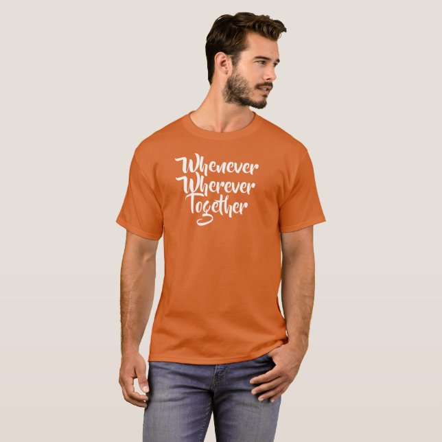 Wann immer, wo immer, gemeinsam T - Shirt (Vorne ganz)