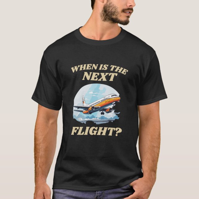 Wann ist der nächste Flug? T-Shirt (Vorderseite)