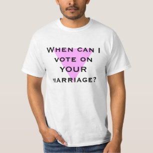 Wann kann ich über IHRE Heirat abstimmen? T-Shirt
