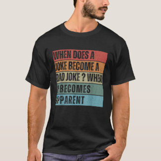 Wann wird ein Witz ein Vater Joke Vatertag? T-Shirt
