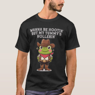 Wanna Be Hootin, aber mein Bauch schreit Cowboy-Fr T-Shirt