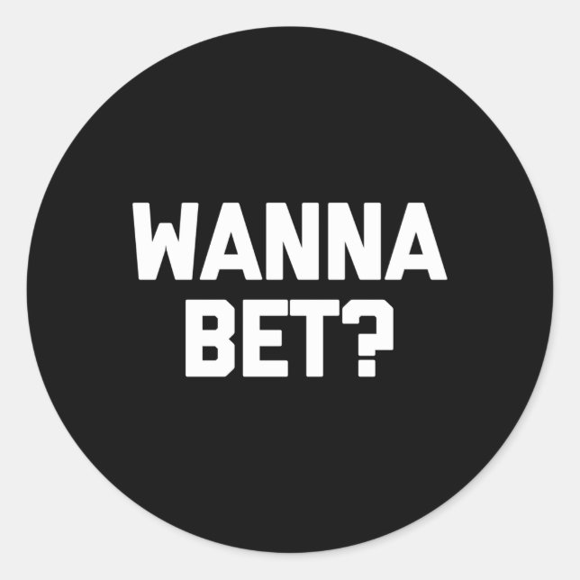 Wanna Bet Sprichwort Gambler Gambling Casino Runder Aufkleber (Vorderseite)