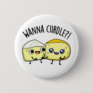 Wanna Curdle Funny Chees Puns Button