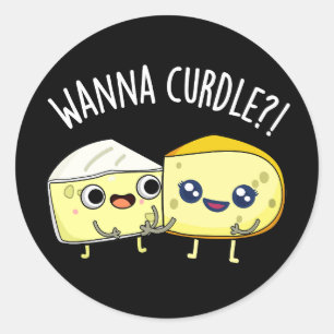 Wanna Curdle Funny Cheese Puns Dark BG Runder Aufkleber