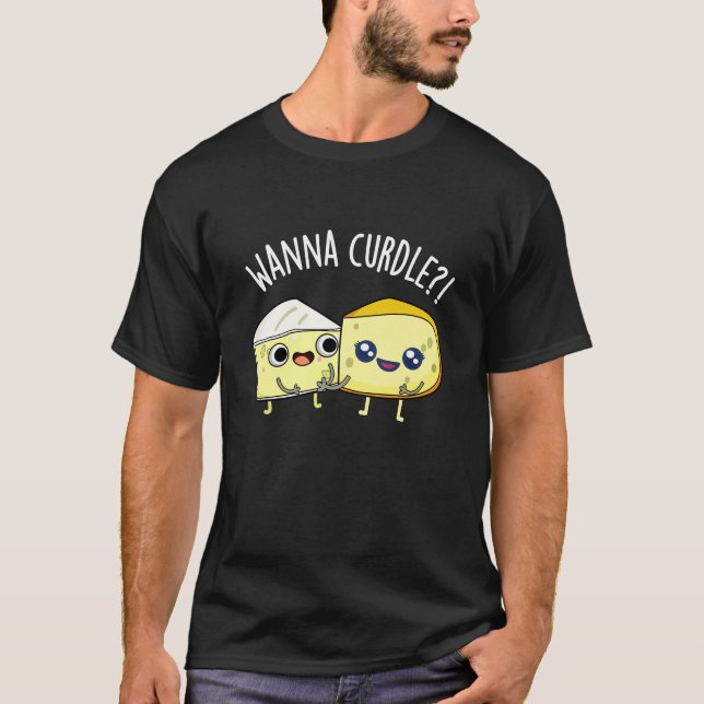 Wanna Curdle Funny Cheese Puns Dark BG T-Shirt (Vorderseite)