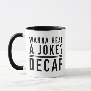 Wanna Hear A Joke Decaf Tasse