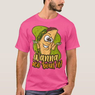 Wanna Taco Bout IT Fast Food Lover Junk Food T-Shirt