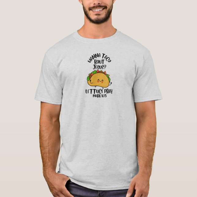 Wanna taco ‘bout it, lettuce pray T-Shirt (Vorderseite)