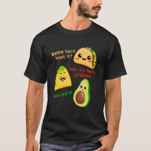 Wanna Taco Bout It Nacho Problem Avocado Food Puff T-Shirt