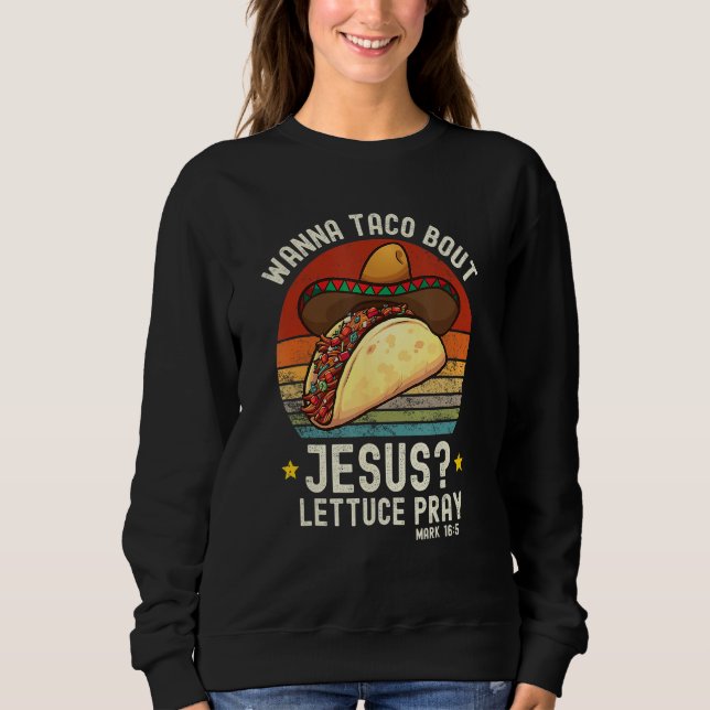 Wanna Taco Bout Jesus Christian Cinco De Mayo Funn Sweatshirt (Vorderseite)