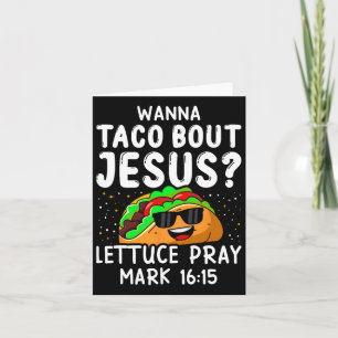 Wanna Taco Bout Jesus Lettuce Beten Mark 1615 Cinc Karte