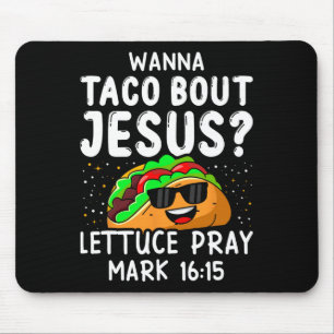 Wanna Taco Bout Jesus Lettuce Beten Mark 1615 Cinc Mousepad