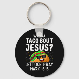 Wanna Taco Bout Jesus Salat Pray Mark 1615 Cinco Schlüsselanhänger