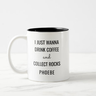 Wanna trinkt Kaffee und sammeln Rocks Funny Zweifarbige Tasse