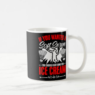 Wanted A Soft Serve Shuttle Sport Hobby Badminton Kaffeetasse