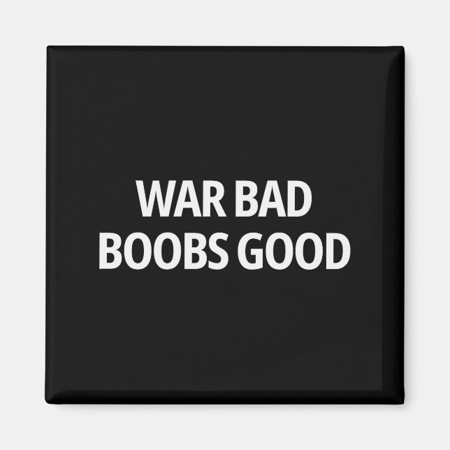 War Bad S Good Funny Sarcasm Adult (on Back)  Magnet (Vorne)