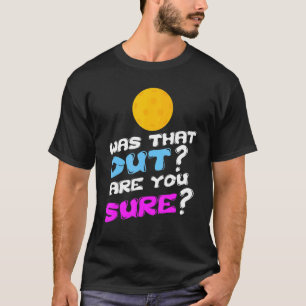 War das draußen, bist du sicher, Pickleball? T-Shirt