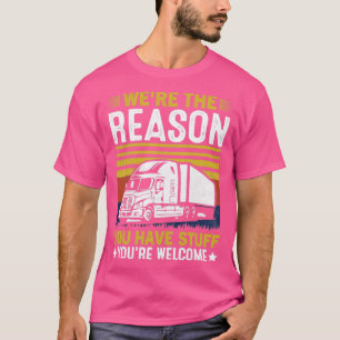 War der Grund, warum du einen Lastwagen hast? T-Shirt