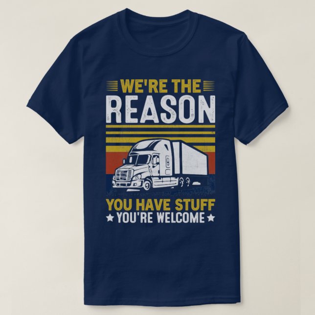 War der Grund, warum du einen Lastwagen hast? T-Shirt (Design vorne)