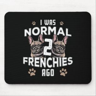 War Normal 2 Frenchies vor Fun Französisch Bulldog Mousepad