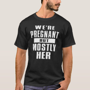 War schwanger, aber meistens ihr neuer Vater T-Shirt