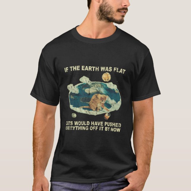 Wäre die Erde flach gewesen, hätten sich Katzen ab T-Shirt (Vorderseite)