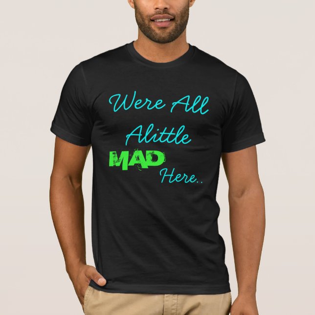 Waren alle ein wenig, hier. , WÜTEND T-Shirt (Vorderseite)