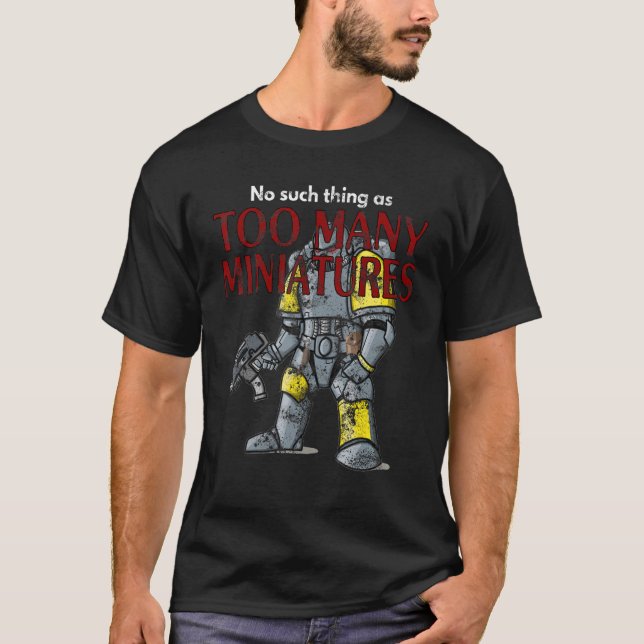 Wargaming Rollenspiel zu viele Miniaturen Not leid T-Shirt (Vorderseite)